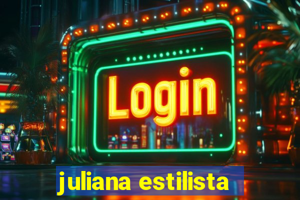 juliana estilista